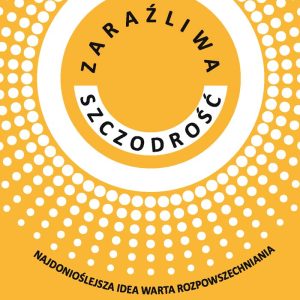 Zaraźliwa Szczodrość Najdonioślejsza idea warta rozpowszechniania - Chris Anderson