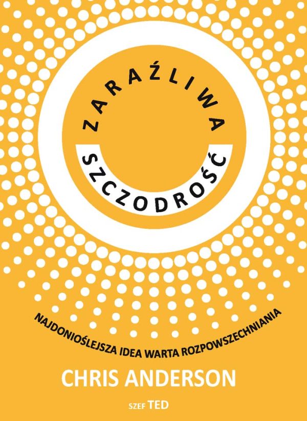 Zaraźliwa Szczodrość Najdonioślejsza idea warta rozpowszechniania - Chris Anderson